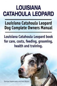 Louisiana Catahoula Leopard. Louisiana Catahoula Leopard Dog Complete Owners Manual. Louisiana Catahoula Leopard book for care, costs, feeding, groomi - 2866869279
