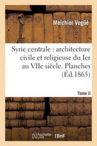 Syrie Centrale: Architecture Civile Et Religieuse Du Ier Au Viie Siecle. Tome II. Planches - 2873902297