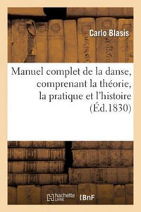 Manuel Complet de la Danse, Comprenant La Theorie, La Pratique Et l'Histoire de CET Art - 2875682805