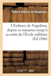 L'Enfance de Napoleon, Depuis Sa Naissance Jusqu'a Sa Sortie de l'Ecole Militaire - 2876842587