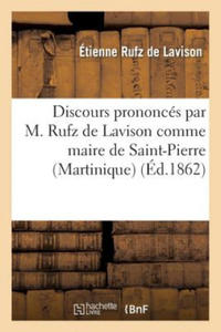 Discours Prononces Par M. Rufz de Lavison Comme Maire de Saint-Pierre (Martinique) - 2876335029