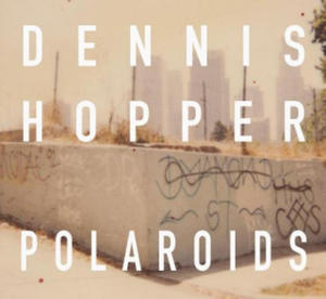 Dennis Hopper Colors: The Polaroids - 2869024248