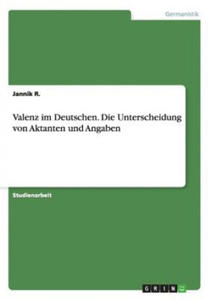 Valenz im Deutschen. Die Unterscheidung von Aktanten und Angaben - 2871014730