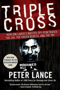 Triple Cross How bin Laden's Master Spy Penetrated the CIA, the Green Be rets, and Why Patrick Fitzgerald Failed to Stop Him - 2869657025