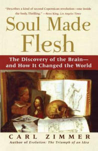 Soul Made Flesh: The Discovery of the Brain and How It Changed the World - 2877950383