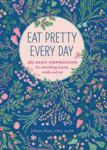 Eat Pretty Everyday: 365 Daily Inspirations for Nourishing Beauty, Inside and Out - 2878302676