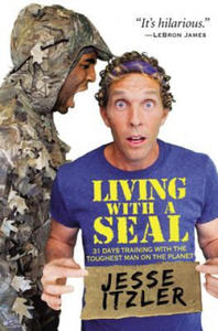 Living with a SEAL : 31 Days Training with the Toughest Man on the Planet - 2870216543