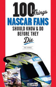 100 Things NASCAR Fans Should Know & Do Before They Die - 2867359028