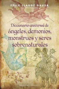 Diccionario universal de angeles, demonios, monstruos y seres sobrenaturales / Universal Dictionary of Angels, Demons, Monsters and Supernatural Being - 2876122905