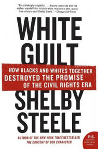 White Guilt: How Blacks and Whites Together Destroyed the Promise of the Civil Rights Era - 2861982576