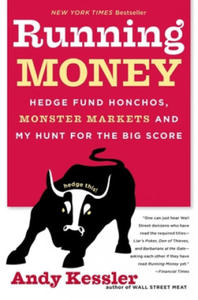 Running Money: Hedge Fund Honchos, Monster Markets and My Hunt for the Big Score - 2878625213