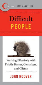 Best Practices: Difficult People: Working Effectively with Prickly Bosses, Coworkers, and Clients - 2876837668