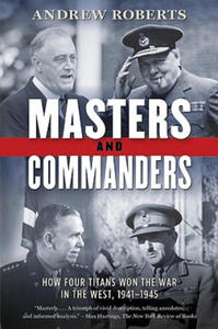 Masters and Commanders: How Four Titans Won the War in the West, 1941-1945 - 2872520877