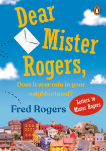 Dear Mr. Rogers, Does It Ever Rain in Your Neighborhood?: Letters to Mr. Rogers - 2870491119