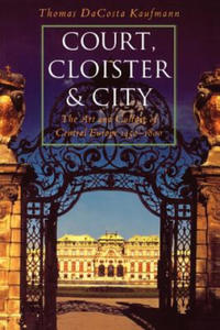 Court, Cloister, and City: The Art and Culture of Central Europe, 1450-1800 - 2868717387