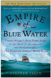 Empire of Blue Water: Captain Morgan's Great Pirate Army, the Epic Battle for the Americas, and the Catastrophe That Ended the Outlaws' Bloo - 2876542234