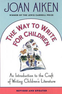 The Way to Write for Children: An Introduction to the Craft of Writing Children's Literature - 2867093570