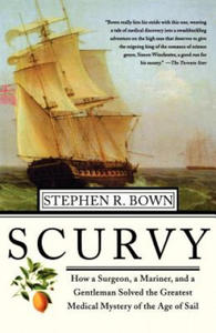 Scurvy: How a Surgeon, a Mariner, and a Gentlemen Solved the Greatest Medical Mystery of the Age of Sail - 2866649503