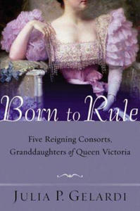 Born to Rule: Five Reigning Consorts, Granddaughters of Queen Victoria - 2876125852