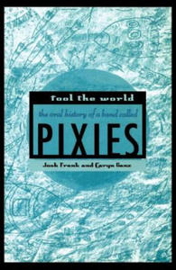 Fool the World: The Oral History of a Band Called Pixies - 2866523754