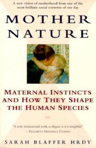 Mother Nature: Maternal Instincts and How They Shape the Human Species - 2873982361