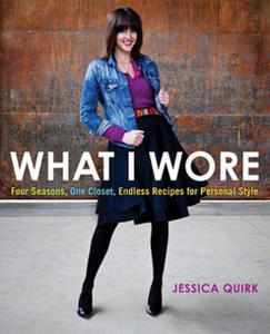 What I Wore: Four Seasons, One Closet, Endless Recipes for Personal Style - 2878794102