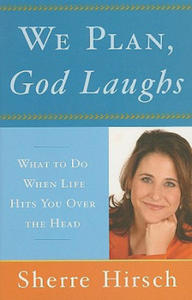 We Plan, God Laughs: 10 Steps to Finding Your Divine Path When Life Is Not Turning Out Like You Wanted - 2875541344