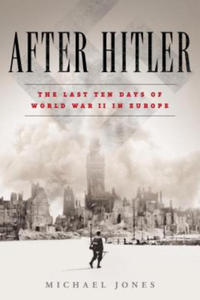 After Hitler: The Last Ten Days of World War II in Europe - 2878194219