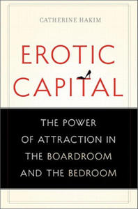 Erotic Capital: The Power of Attraction in the Boardroom and the Bedroom - 2876462944