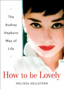 How to Be Lovely: The Audrey Hepburn Way of Life - 2838463229