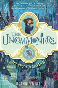 The Uncommoners #1: The Crooked Sixpence - 2873996834