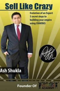 Sell Like Crazy: Evolution of an Expert 5 Secret Steps to Building Your Empire Using Chakras - 2865197577