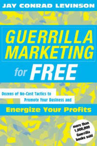 Guerrilla Marketing for Free: 100 No-Cost Tactics to Promote Your Business and Energize Your Profits - 2866870347