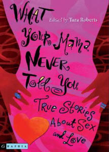 What Your Mama Never Told You: True Stories about Sex and Love - 2871520899