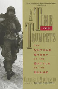 A Time for Trumpets: The Untold Story of the Battle of the Bulge - 2866524719