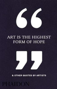 Art Is the Highest Form of Hope & Other Quotes by Artists - 2869945472