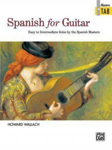 Spanish for Guitar -- Masters in Tab: Easy to Intermediate Solos by the Spanish Masters - 2877185253