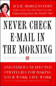 Never Check E-mail in the Morning: And Other Unexpected Strategies for Making Your Work Life Work - 2868718729