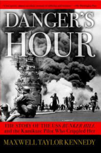 Danger's Hour: The Story of the USS Bunker Hill and the Kamikaze Pilot Who Crippled Her - 2873161408