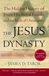 The Jesus Dynasty: The Hidden History of Jesus, His Royal Family, and the Birth of Christianity - 2866521352