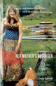 Her Mother's Daughter: A Memoir of the Mother I Never Knew and of My Daughter, Courtney Love - 2867125663