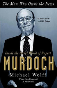 The Man Who Owns the News: Inside the Secret World of Rupert Murdoch - 2877398228