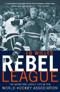 The Rebel League: The Short and Unruly Life of the World Hockey Association - 2878782396