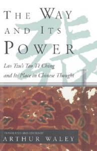 The Way and Its Power: Lao Tzu's Tao Te Ching and Its Place in Chinese Thought - 2877396710