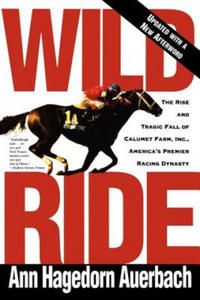 Wild Ride: The Rise and Fall of Calumet Farm Inc., America's Premier Racing Dynasty - 2877166236