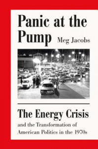 Panic at the Pump: The Energy Crisis and the Transformation of American Politics in the 1970s - 2875915868