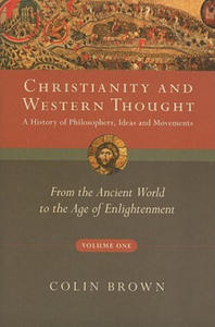 Christianity and Western Thought, Volume One: A History of Philosophers, Ideas and Movements: From the Ancient World to the Age of Enlightenment - 2868251933