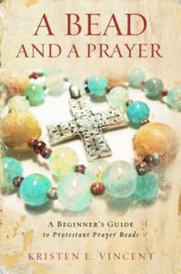 A Bead and a Prayer: A Beginner's Guide to Protestant Prayer Beads - 2877395947