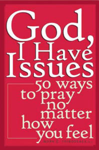 God, I Have Issues: 50 Ways to Pray No Matter How You Feel - 2861931856