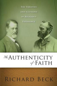 The Authenticity of Faith: The Varieties and Illusions of Religious Experience - 2876325687